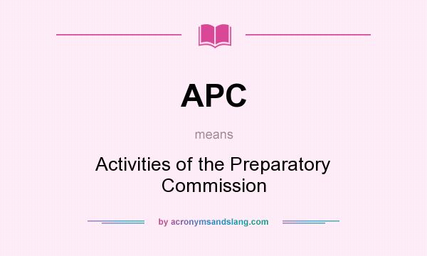 What does APC mean? It stands for Activities of the Preparatory Commission