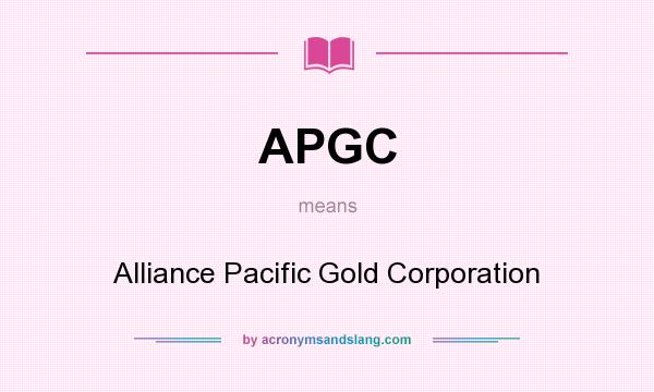 What does APGC mean? It stands for Alliance Pacific Gold Corporation