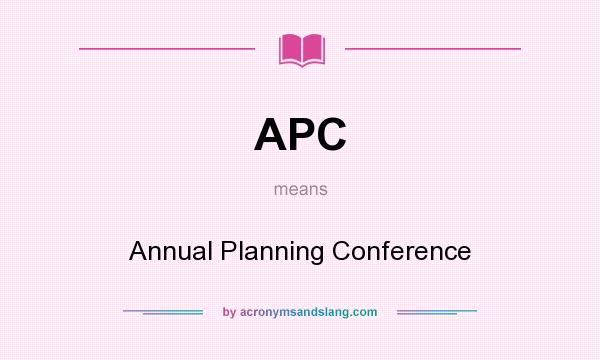 What does APC mean? It stands for Annual Planning Conference