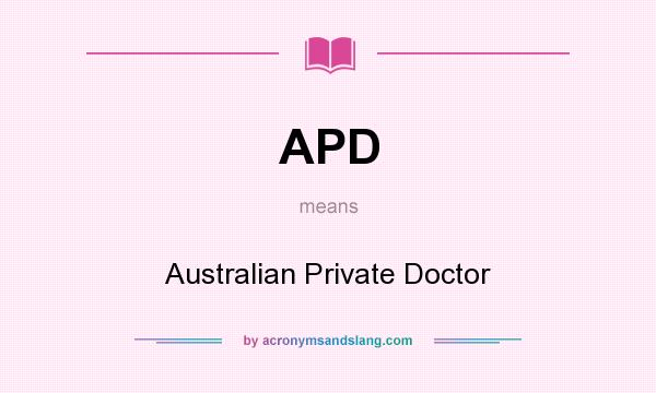 What does APD mean? It stands for Australian Private Doctor