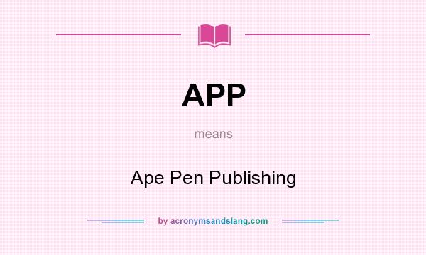What does APP mean? It stands for Ape Pen Publishing