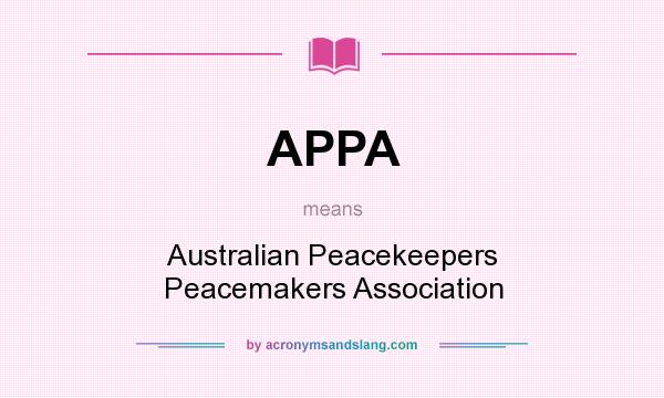 What does APPA mean? It stands for Australian Peacekeepers Peacemakers Association