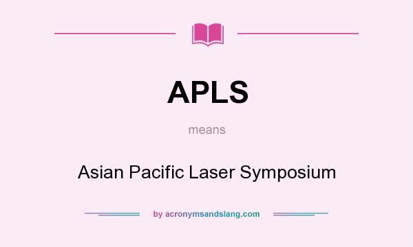 What does APLS mean? It stands for Asian Pacific Laser Symposium