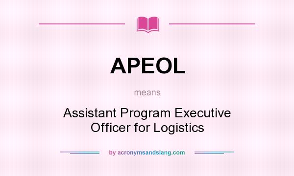What does APEOL mean? It stands for Assistant Program Executive Officer for Logistics