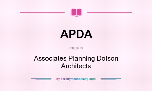 What does APDA mean? It stands for Associates Planning Dotson Architects