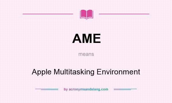 What does AME mean? It stands for Apple Multitasking Environment