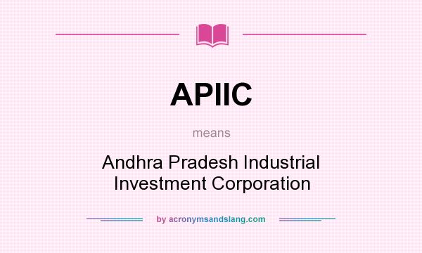 What does APIIC mean? It stands for Andhra Pradesh Industrial Investment Corporation