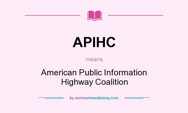 What does APIHC mean? It stands for American Public Information Highway Coalition