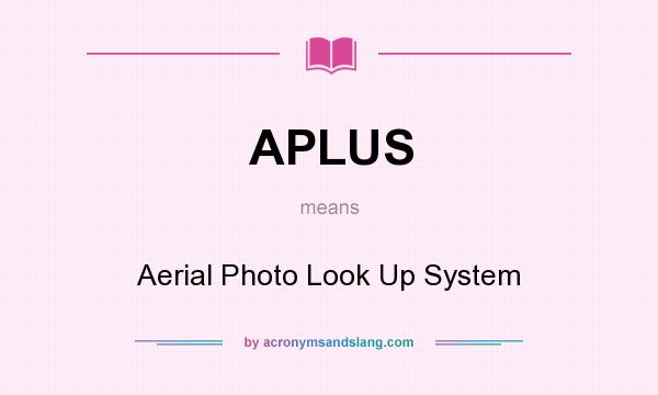 What does APLUS mean? It stands for Aerial Photo Look Up System