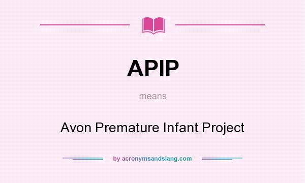 What does APIP mean? It stands for Avon Premature Infant Project