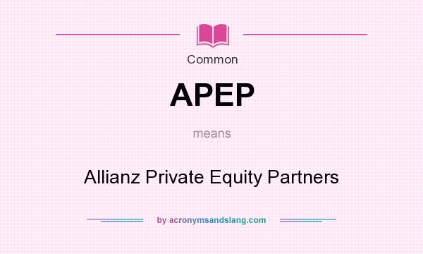 What does APEP mean? It stands for Allianz Private Equity Partners