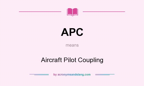 What does APC mean? It stands for Aircraft Pilot Coupling