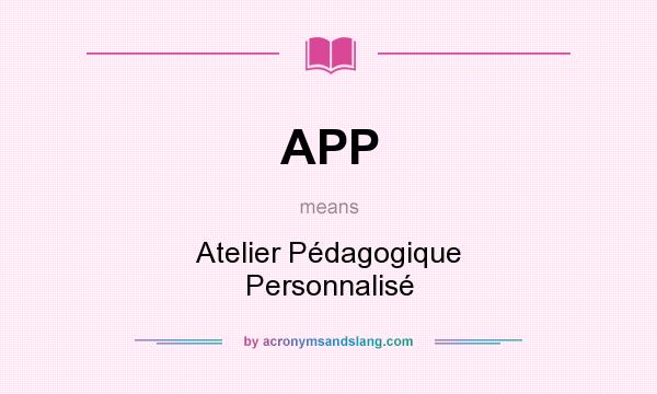 What does APP mean? It stands for Atelier Pédagogique Personnalisé
