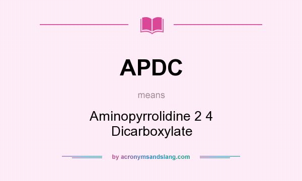 What does APDC mean? It stands for Aminopyrrolidine 2 4 Dicarboxylate