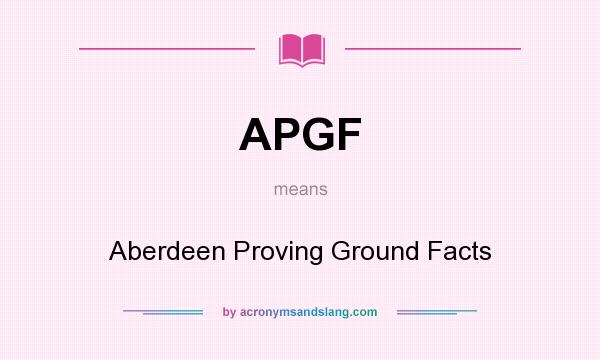 What does APGF mean? It stands for Aberdeen Proving Ground Facts