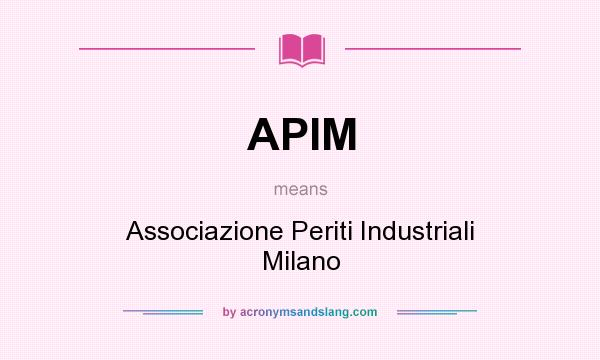What does APIM mean? It stands for Associazione Periti Industriali Milano