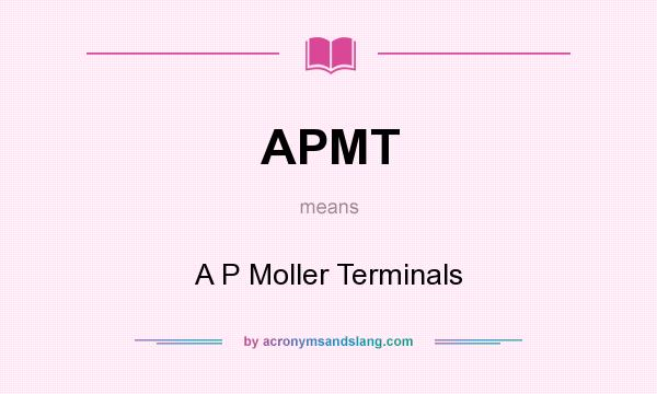 What does APMT mean? It stands for A P Moller Terminals