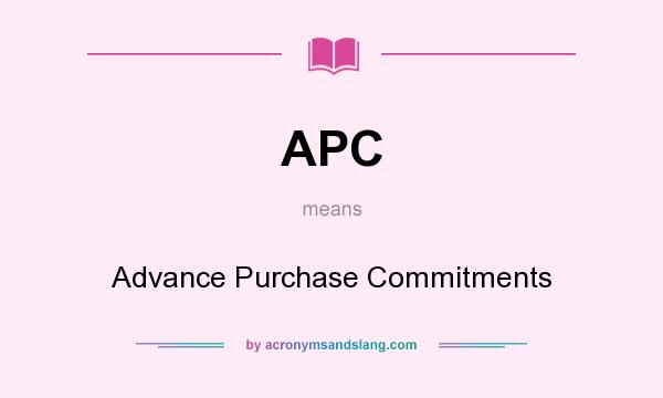 What does APC mean? It stands for Advance Purchase Commitments