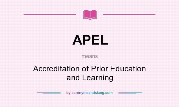 What does APEL mean? It stands for Accreditation of Prior Education and Learning