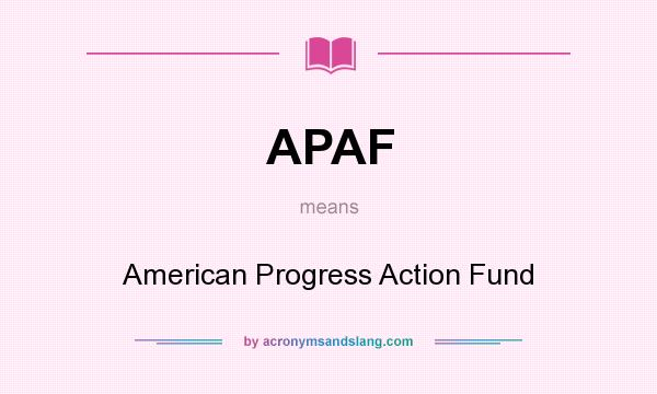 What does APAF mean? It stands for American Progress Action Fund
