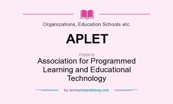 What does APLET mean? It stands for Association for Programmed Learning and Educational Technology