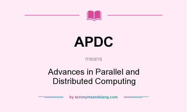 What does APDC mean? It stands for Advances in Parallel and Distributed Computing