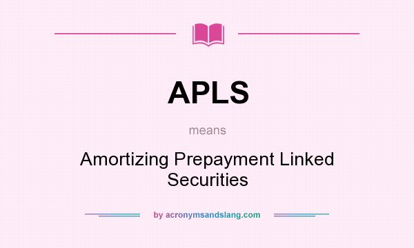 What does APLS mean? It stands for Amortizing Prepayment Linked Securities