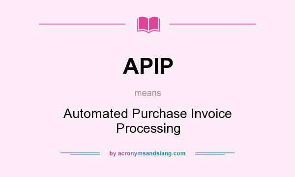 What does APIP mean? It stands for Automated Purchase Invoice Processing
