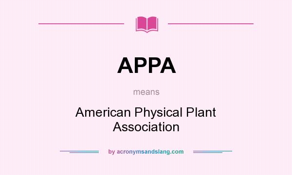 What does APPA mean? It stands for American Physical Plant Association