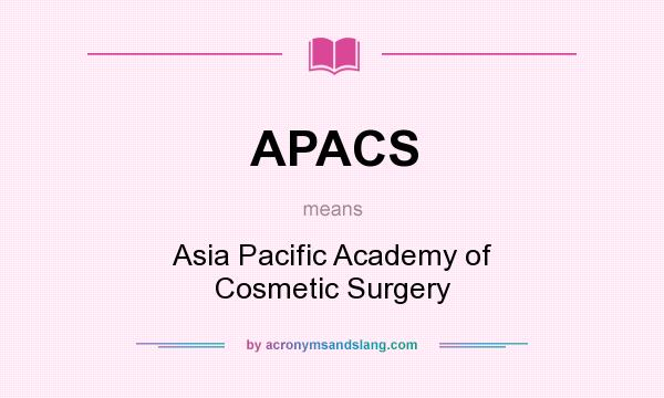 What does APACS mean? It stands for Asia Pacific Academy of Cosmetic Surgery