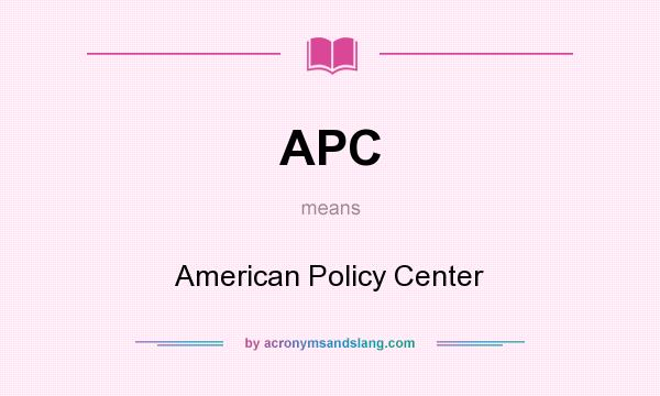 What does APC mean? It stands for American Policy Center