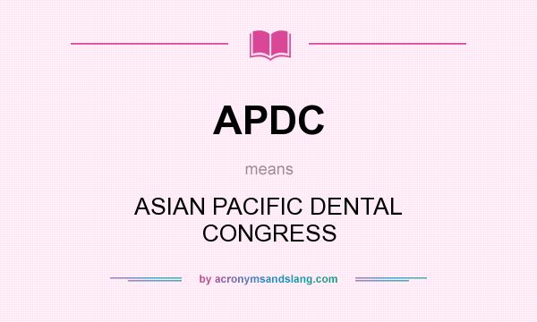What does APDC mean? It stands for ASIAN PACIFIC DENTAL CONGRESS