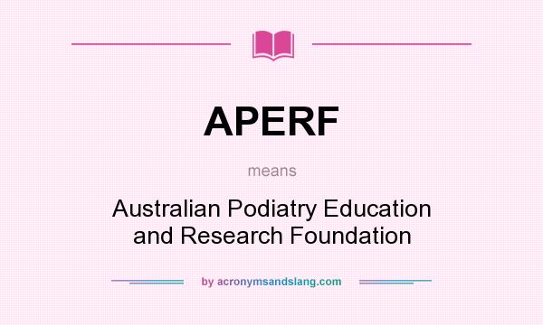 What does APERF mean? It stands for Australian Podiatry Education and Research Foundation