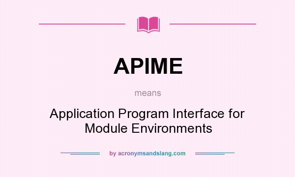 What does APIME mean? It stands for Application Program Interface for Module Environments