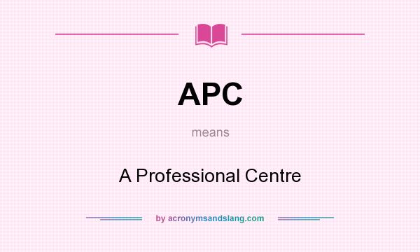 What does APC mean? It stands for A Professional Centre