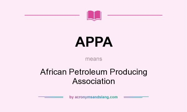 What does APPA mean? It stands for African Petroleum Producing Association