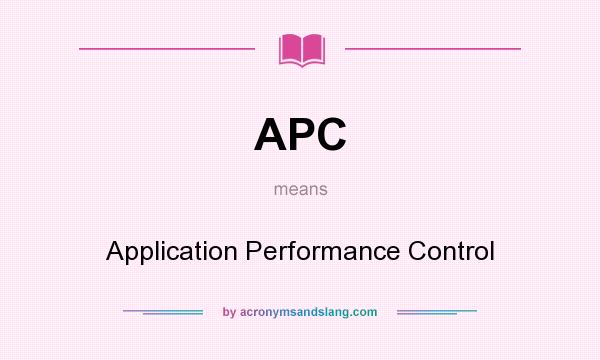 What does APC mean? It stands for Application Performance Control