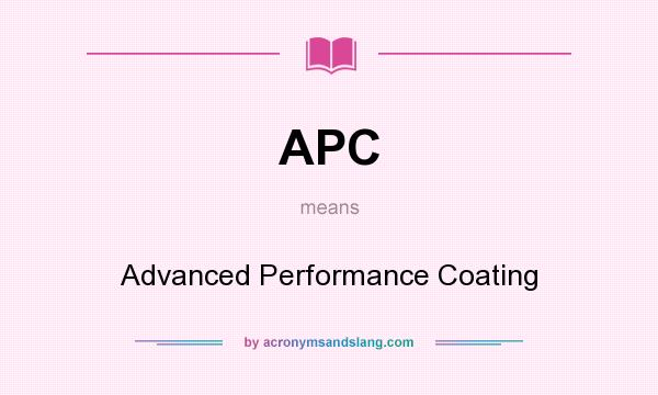 What does APC mean? It stands for Advanced Performance Coating