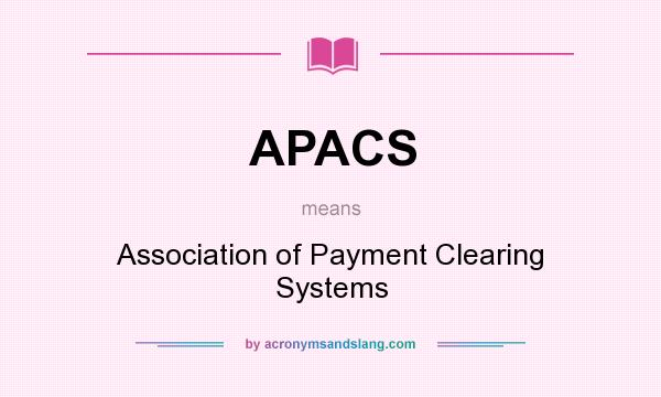 What does APACS mean? It stands for Association of Payment Clearing Systems