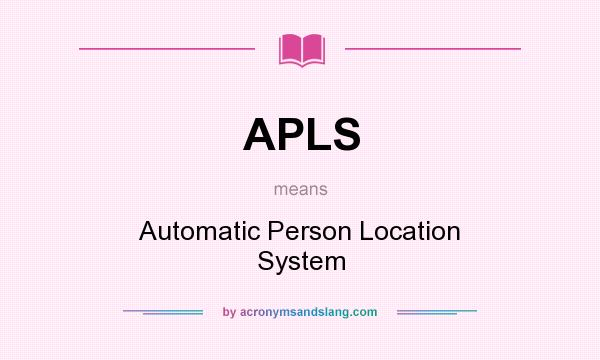 What does APLS mean? It stands for Automatic Person Location System