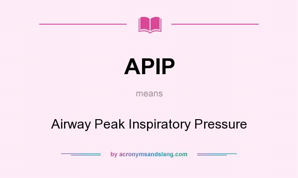 What does APIP mean? It stands for Airway Peak Inspiratory Pressure