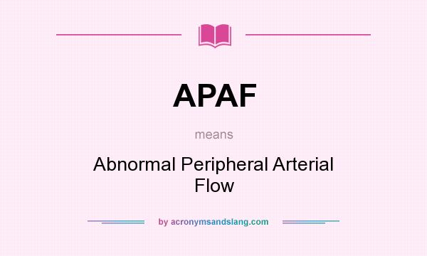 What does APAF mean? It stands for Abnormal Peripheral Arterial Flow