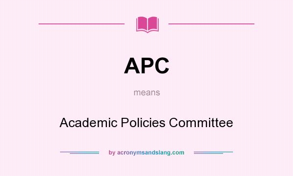 What does APC mean? It stands for Academic Policies Committee