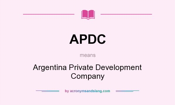 What does APDC mean? It stands for Argentina Private Development Company