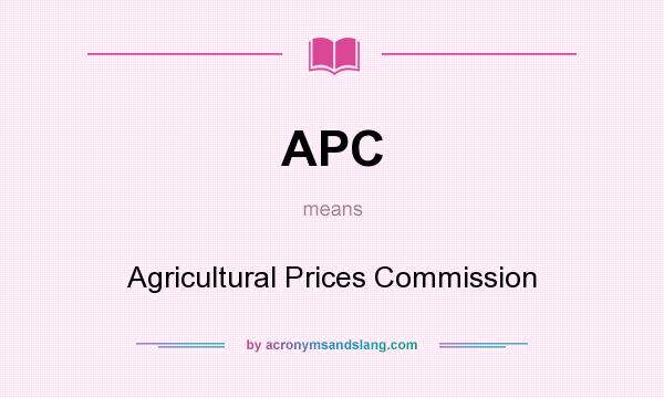 What does APC mean? It stands for Agricultural Prices Commission
