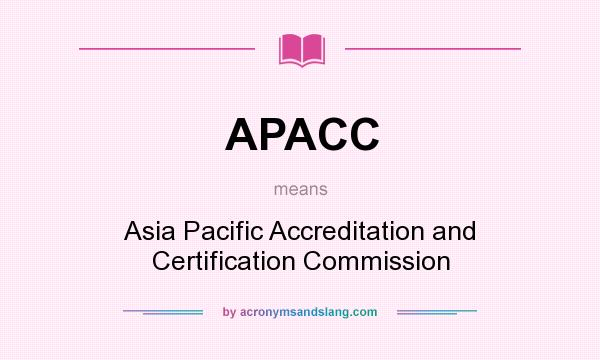 What does APACC mean? It stands for Asia Pacific Accreditation and Certification Commission