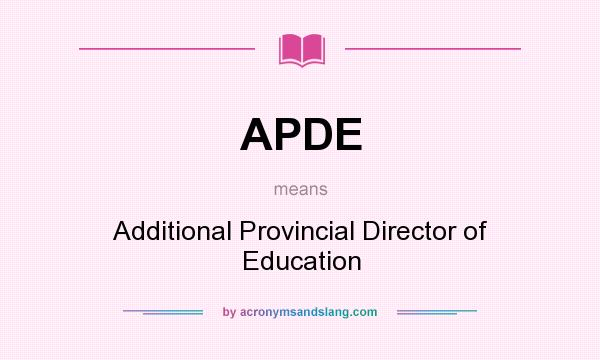 What does APDE mean? It stands for Additional Provincial Director of Education