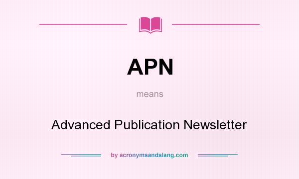 What does APN mean? It stands for Advanced Publication Newsletter