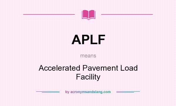 What does APLF mean? It stands for Accelerated Pavement Load Facility