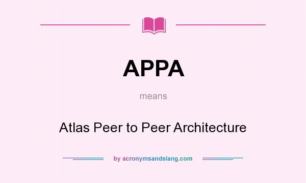 What does APPA mean? It stands for Atlas Peer to Peer Architecture